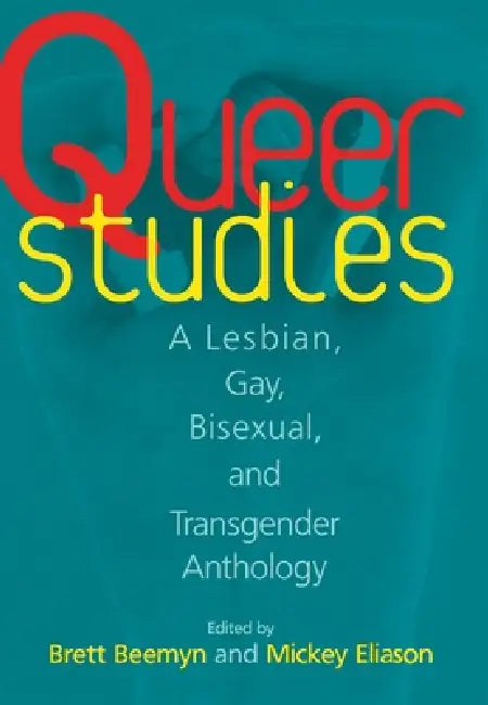 Queer Studies: A Lesbian, Gay, Bisexual, and Transgender Anthology by Brett Beemyn, Michele Eliason