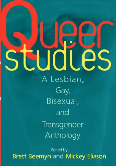 Queer Studies: A Lesbian, Gay, Bisexual, and Transgender Anthology by Brett Beemyn, Michele Eliason