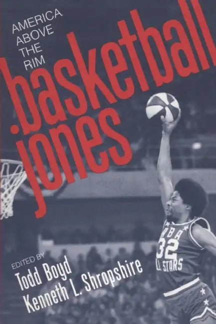 Basketball Jones: America Above the Rim by Todd Boyd, Kenneth L. Shropshire