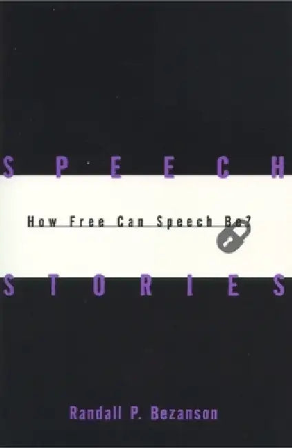 Speech Stories: How Free Can Speech Be? by Randall P. Bezanson