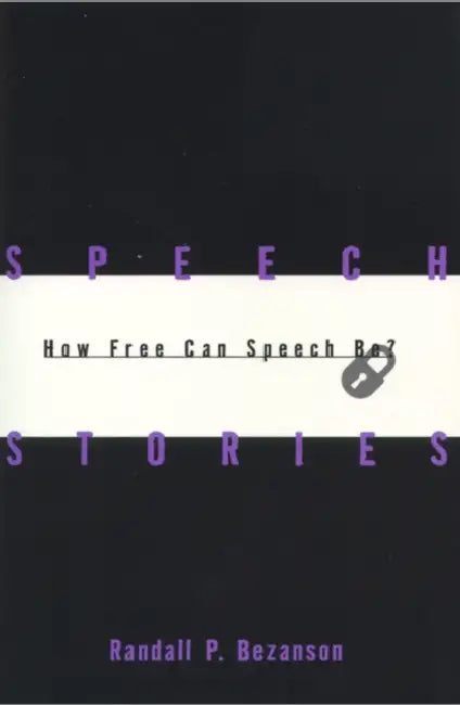Speech Stories: How Free Can Speech Be? by Randall P. Bezanson