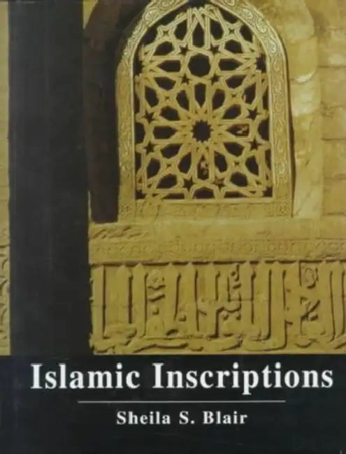 Islamic Inscriptions by Sheila S. Blair
