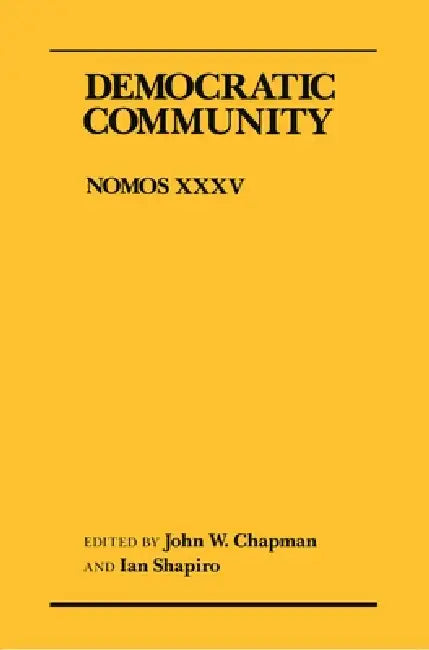 Democratic Community: Nomos XXXV by John W. Chapman, Ian Shapiro