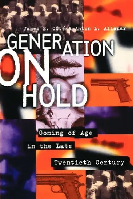 Generation on Hold: Coming of Age in the Late Twentieth Century by James E. Cote