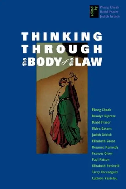 Thinking Through the Body of the Law by Pheng Cheah, David Fraser, Judith Grbich
