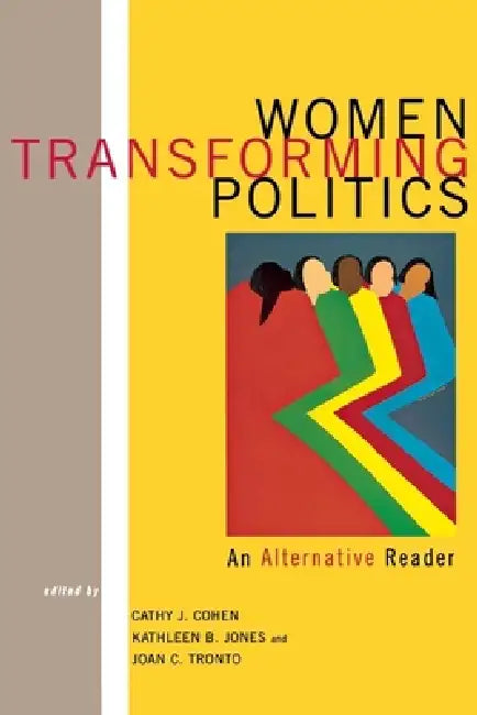 Women Transforming Politics: An Alternative Reader by Cathy Cohen, Kathy Jones, Joan C. Tronto