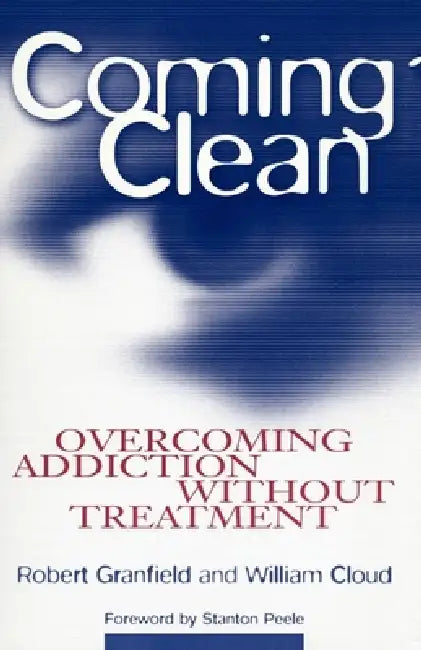 Coming Clean: Overcoming Addiction Without Treatment by Robert Granfield, William Cloud