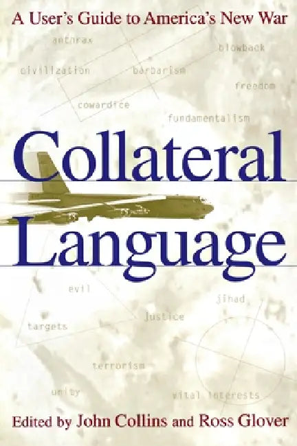 Collateral Language: A User's Guide to America's New War by John Collins, Ross Glover