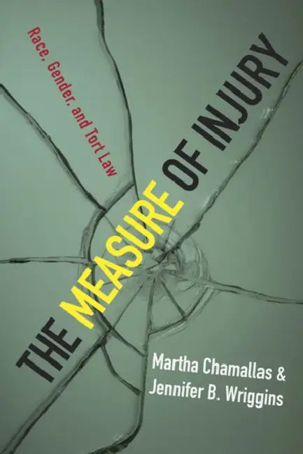 The Measure of Injury: Race, Gender, and Tort Law by Martha Chamallas, Jennifer B. Wriggins