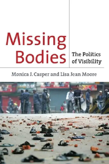 Missing Bodies: The Politics of Visibility by Monica Casper, Lisa Jean Moore