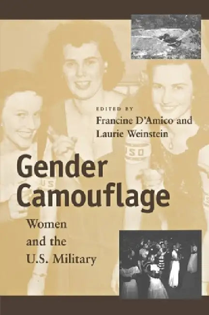 Gender Camouflage: Women and the U.S. Military by Francine J. D'Amico, Laurie L. Weinstein