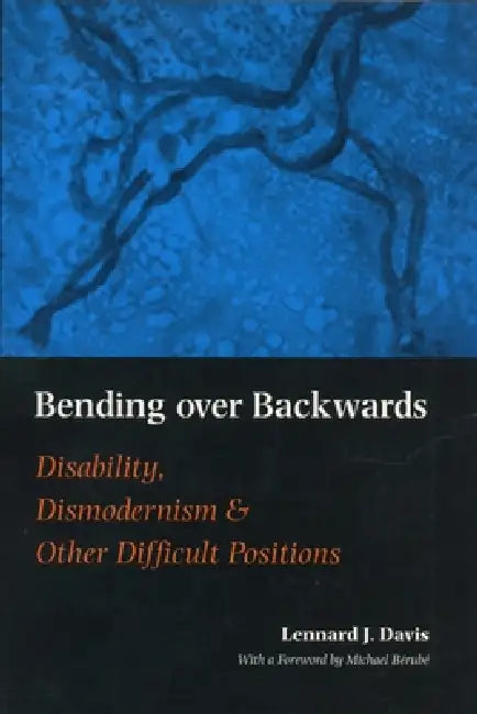 Bending Over Backwards: Essays on Disability and the Body by Lennard J. Davis, Michael Bérubé