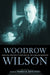 Woodrow Wilson: Essential Writings and Speeches of the Scholar-President by Mario R. Dinunzio