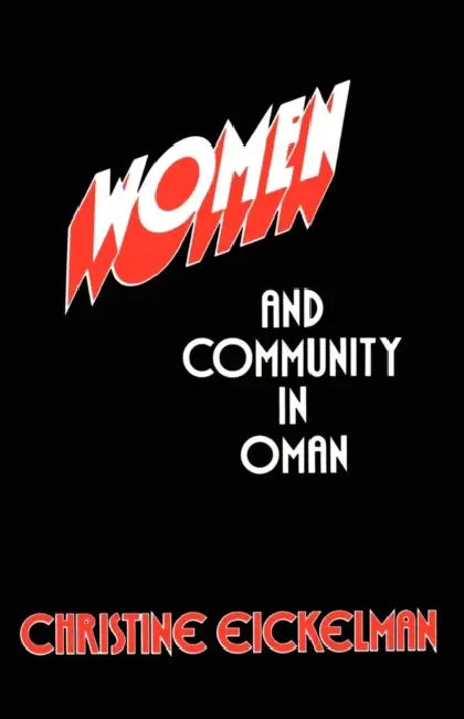 Women and Community in Oman by Christine Eickelman