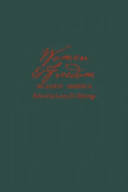 Women and Freedom in Early America by Larry Eldridge