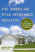 The American Title Insurance Industry: How a Cartel Fleeces the American Consumer by Joseph W. Eaton, David Eaton