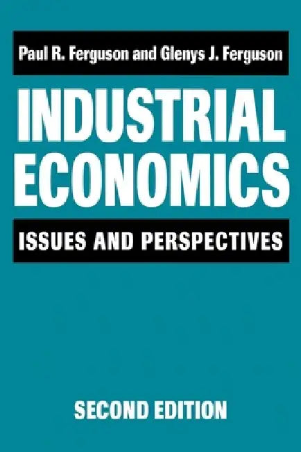 Industrial Economics: Issues and Perspectives (2nd Edition) by Paul R. Ferguson, Glenys Ferguson