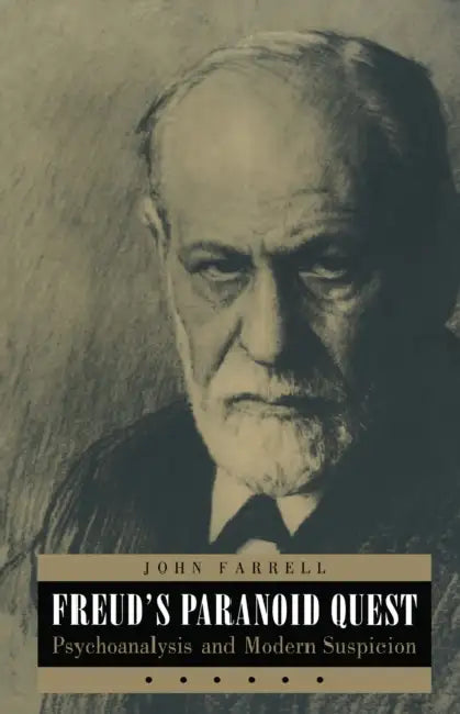 Freud's Paranoid Quest: Psychoanalysis and Modern Suspicion by John C. Farrell