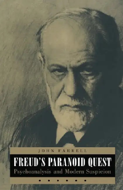 Freud's Paranoid Quest: Psychoanalysis and Modern Suspicion by John C. Farrell