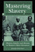 Mastering Slavery by Jennifer B. Fleischner