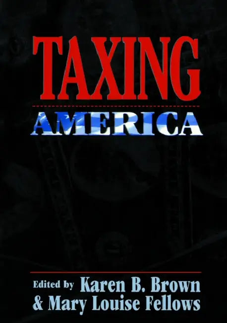 Taxing America by Karen B. Brown, Mary Louise Fellows
