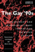 The Gay '90s: Disciplinary and Interdisciplinary Formations in Queer Studies by Thomas Foster, Carol Siegel, Ellen E. Berry