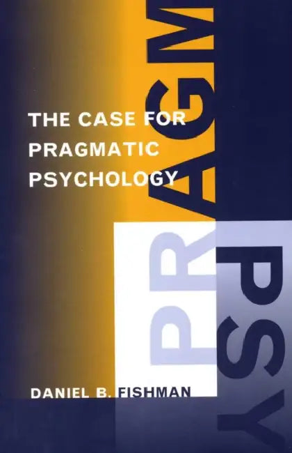 The Case for Pragmatic Psychology by Daniel Fishman