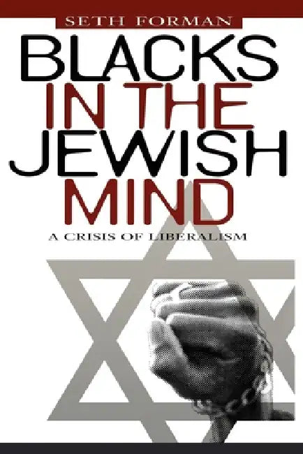 Blacks in the Jewish Mind: A Crisis of Liberalism by Seth Forman