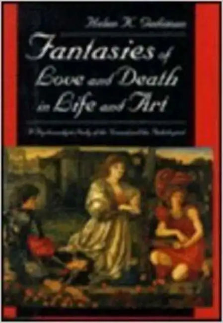 Fantasies of Love and Death in Life and Art: A Psychoanalytic Study of the Normal and the Pathological by Helen K. Gediman