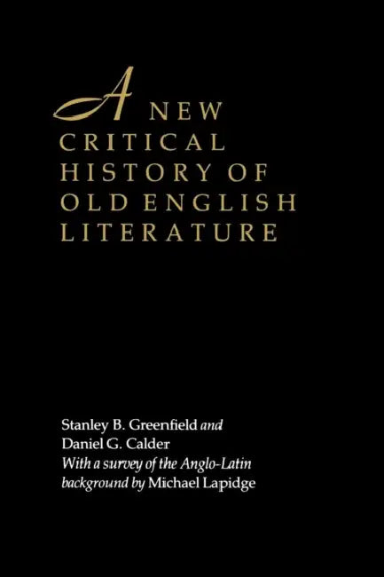 A New Critical History of Old English Literature by Stanley B. Greenfield, Daniel G. Calder