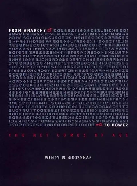 From Anarchy to Power: The Net Comes of Age by Wendy Grossman