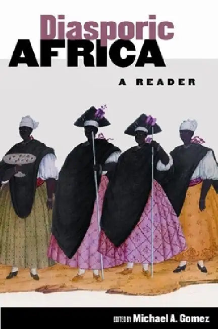Diasporic Africa: A Reader by Michael A. Gomez