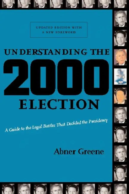 Understanding the 2000 Election: A Guide to the Legal Battles That Decided the Presidency by Abner Greene