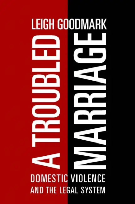 A Troubled Marriage: Domestic Violence and the Legal System by Leigh Goodmark
