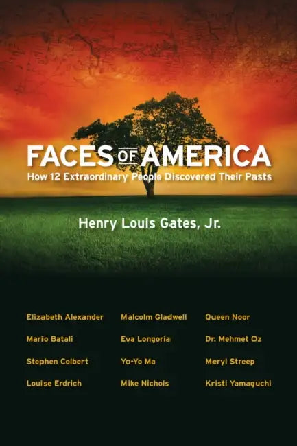 Faces of America: How 12 Extraordinary People Discovered Their Pasts by Henry Louis Gates Jr