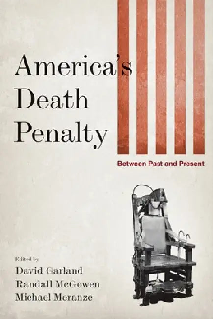 America's Death Penalty: Between Past and Present by David Garland, Randall McGowen, Michael Meranze