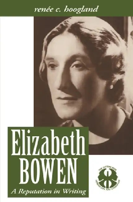 Elizabeth Bowen: A Reputation in Writing by Renee Carine Hoogland