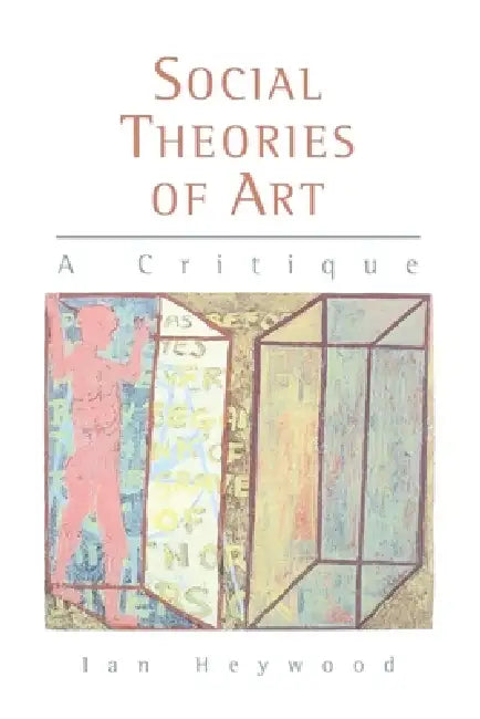 Social Theories of Art: A Critique by Ian Heywood