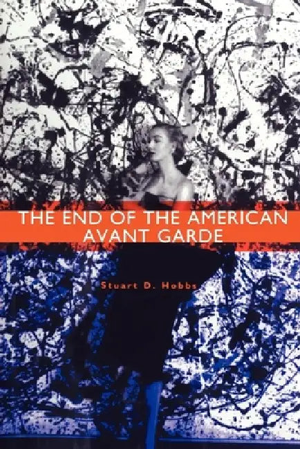 The End of the American Avant Garde: American Social Experience Series by Stuart D. Hobbs