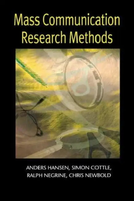 Mass Communication Research Methods by Anders Hansen, Simon Cottle, Ralph Negrine