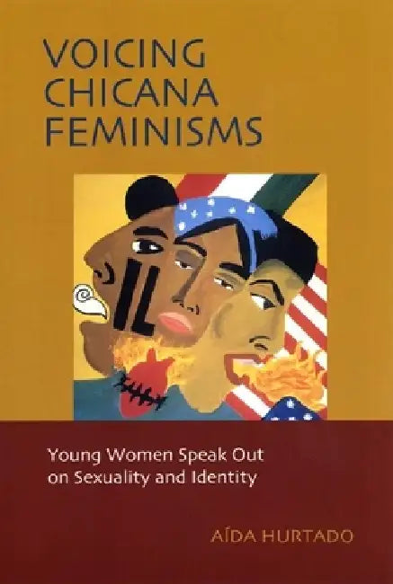 Voicing Chicana Feminisms: Young Women Speak Out on Sexuality and Identity by Aida Hurtado