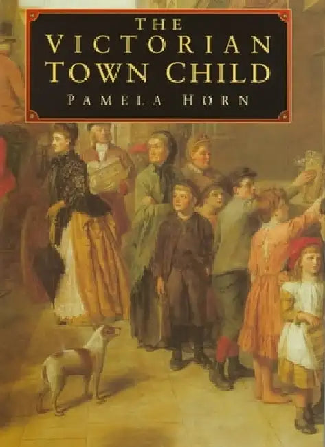 The Victorian Town Child by Pamela Horn