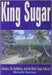 King Sugar: Jamaica, the Caribbean and the World Sugar Industry by Michele Harrison