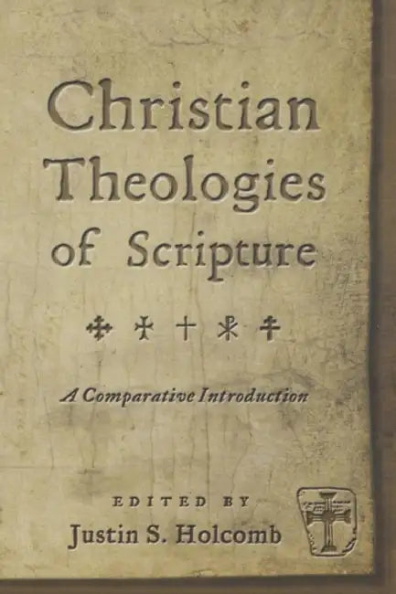 Christian Theologies of Scripture: A Comparative Introduction by Justin S. Holcomb