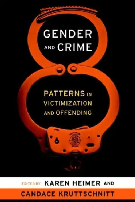 Gender and Crime: Patterns in Victimization and Offending by Karen Heimer, Candace Kruttschnitt