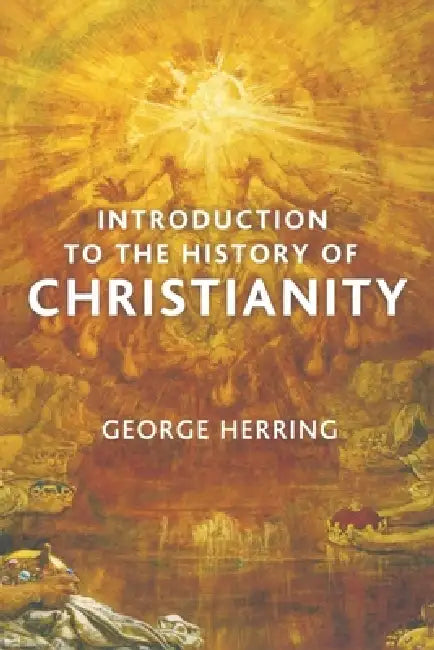 Introduction to the History of Christianity by George Herring