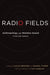 Radio Fields: Anthropology and Wireless Sound in the 21st Century by Lucas Bessire, Daniel Fisher, Faye Ginsburg
