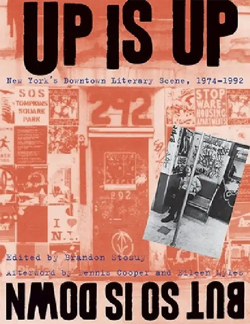 Up Is Up, But So Is Down: New York's Downtown Literary Scene, 1974-1992 by Brandon Stosuy, Dennis Cooper, Eileen Myles