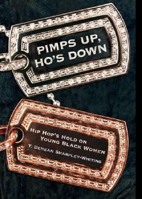 Pimps Up, Ho's Down: Hip Hop's Hold on Young Black Women by T. Denean Denean Sharpley-Whiting