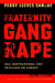 Fraternity Gang Rape: Sex, Brotherhood, and Privilege on Campus by Peggy Reeves Sanday